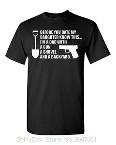 New 2018 Summer Style T-shirt Before You Date My Daughter Gun Shovel Backyard Dad T-shirt Tee