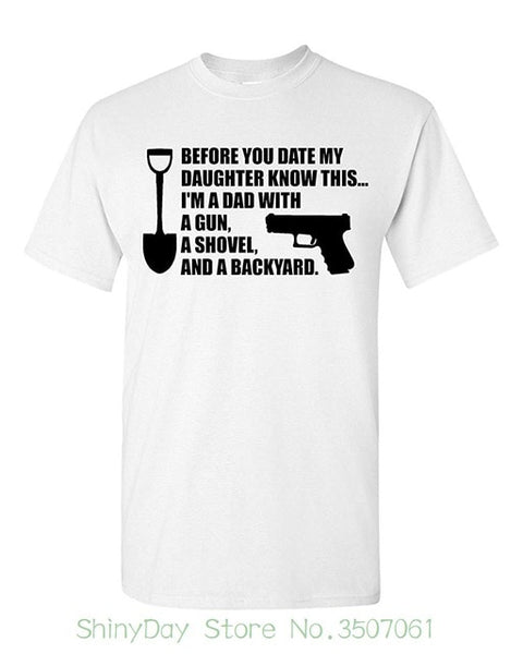 New 2018 Summer Style T-shirt Before You Date My Daughter Gun Shovel Backyard Dad T-shirt Tee